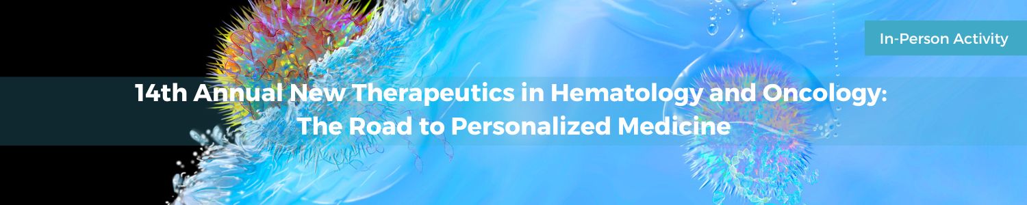 14th Annual New Therapeutics in Hematology and Oncology: The Road to Personalized Medicine Banner